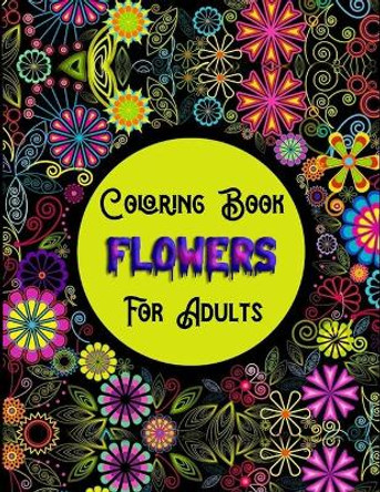 Coloring Book Flowers For Adults: Awesome 100+ Adult Coloring Book Featuring Exquisite Flower Bouquets and Arrangements for Stress Relief and Relaxation by Masab Press House 9781710342246