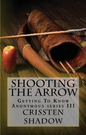 Shooting The Arrow by Crissten Shadow 9781523659968