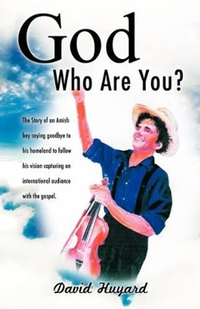 God Who Are You? by David Huyard 9781615791521