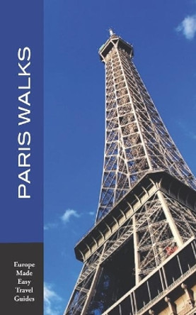 Paris Walks: Walking Tours of Neighborhoods and Major Sights of Paris (2020 edition/Europe Made Easy Travel Guides) by Andy Herbach 9781710719666