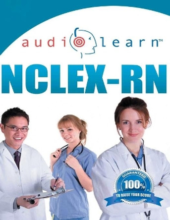 NCLEX-RN AudioLearn: Complete Audio Review for the NCLEX-RN (Nursing Test Prep Series) by Audiolearn Authors 9781711251790