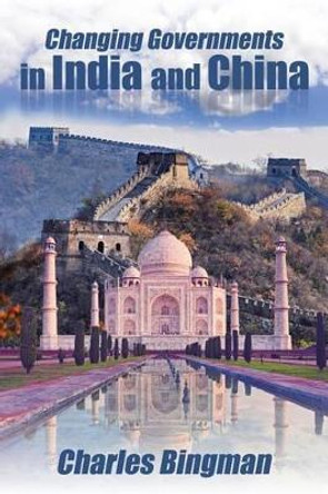 Changing Governments in India and China by Charles Bingman 9781532010682