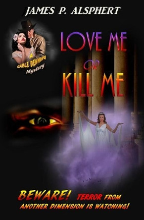 Love Me or Kill Me by James P Alsphert 9781640560130