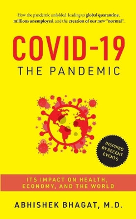 Covid-19 the Pandemic: Its Impact on Health, Economy, and the World by Abhishek Bhagat 9781640590236