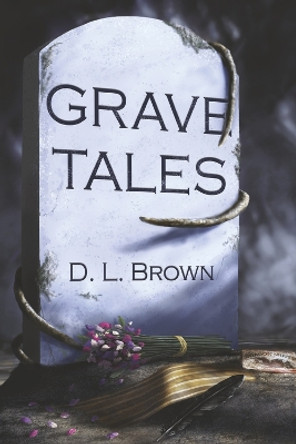 Grave Tales by D. L. Brown 9781667876764