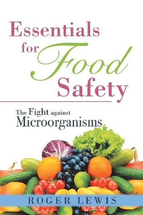 Essentials for Food Safety: The Fight against Microorganisms by Roger Lewis 9781532016196
