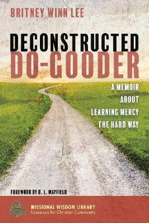 Deconstructed Do-Gooder by Britney Winn Lee 9781532631214