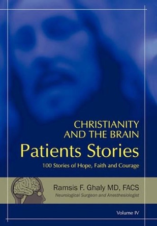 Christianity and the Brain: Patients Stories by Ramsis F Ghaly MD Facs 9781450240420