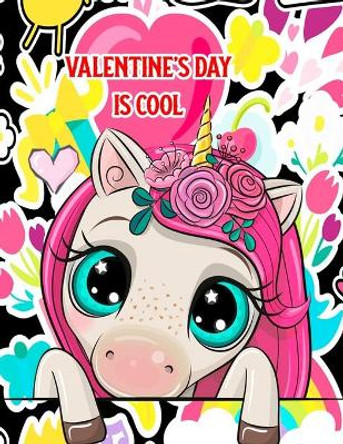 Valentine's Day Is Cool: A Fun & Educational Children's Workbook For Valentine's Day: Coloring, Mazes, Dot To Dot & Word Search Puzzles (Unicorn Cover) by Mauricio Franette 9781658593762