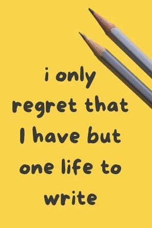 I only regret that I have but one Life to Write: Creative Writing Prompts for Adults - A Prompt A Day for 6 Months by Grand Journals 9781658614665