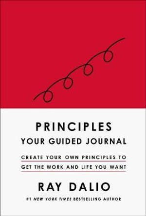 Principles: Your Guided Journal (Create Your Own Principles to Get the Work and Life You Want) by Ray Dalio