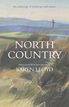 North Country: An anthology of landscape and nature by Karen Lloyd