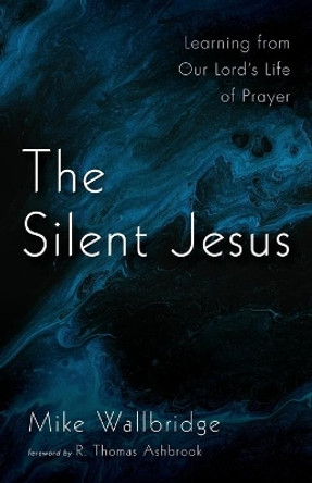 The Silent Jesus by Mike Wallbridge 9781666701326