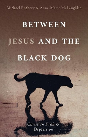 Between Jesus and the Black Dog by Michael Rothery 9781666701388