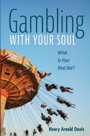Gambling With Your Soul by Henry Arnold Davis 9781666701838