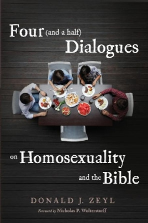 Four (and a half) Dialogues on Homosexuality and the Bible by Donald J Zeyl 9781666715026