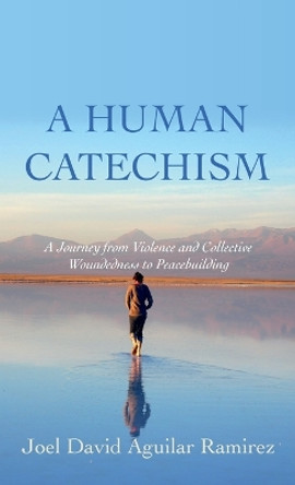 A Human Catechism by Joel David Aguilar Ramirez 9781666751406