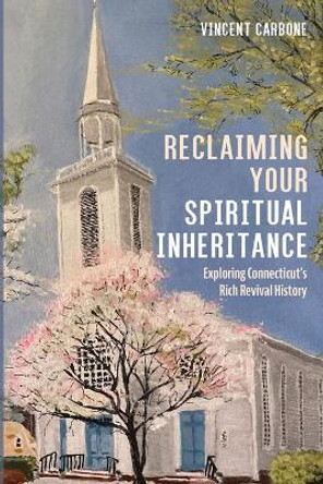 Reclaiming Your Spiritual Inheritance by Vincent Carbone 9781666757811