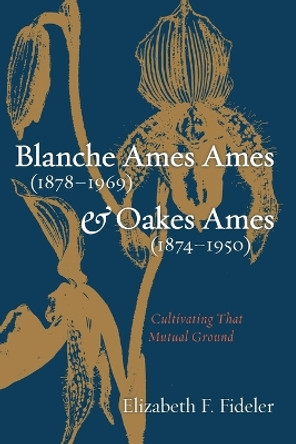 Blanche Ames Ames (1878-1969) and Oakes Ames (1874-1950) by Elizabeth F Fideler 9781666771916