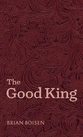 The Good King by Brian Boisen 9781666785425