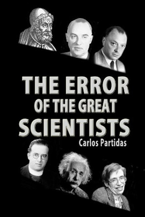 The Error of the Great Scientists: Extending the Theory of Big Bang by Carlos L Partidas 9781670918710