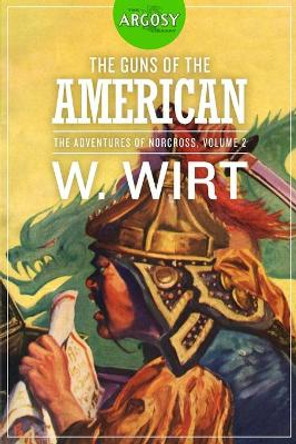 The Guns of the American: The Adventures of Norcross, Volume 2 by W Wirt 9781618275523
