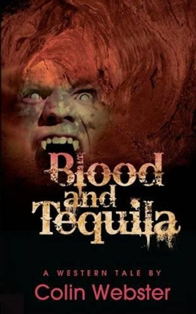 Blood and Tequila by Colin Webster 9781618080516