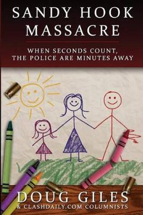 Sandy Hook Massacre: When Seconds Count - Police Are Minutes Away by Doug Giles 9781618080592