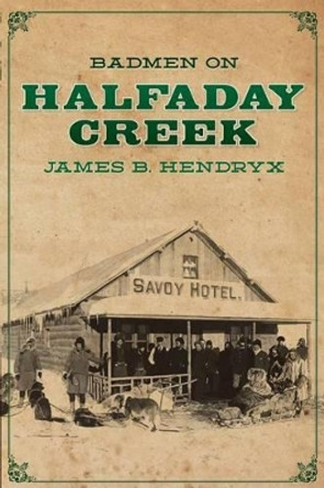 Badmen on Halfaday Creek by Garyn Roberts 9781618271532