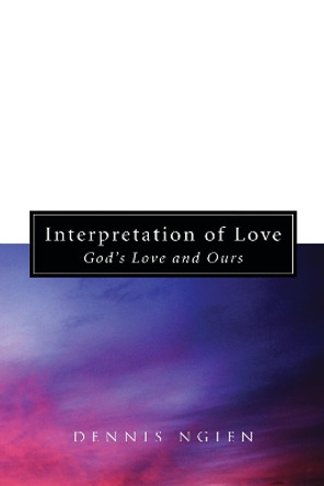 Interpretation of Love: God's Love and Ours by Dennis Ngien 9781620325162