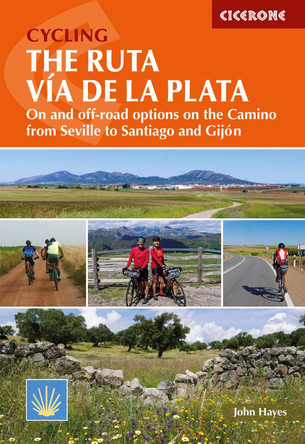 Cycling the Ruta Via de la Plata: On and off-road options on the Camino from Seville to Santiago and Gijon by John Hayes