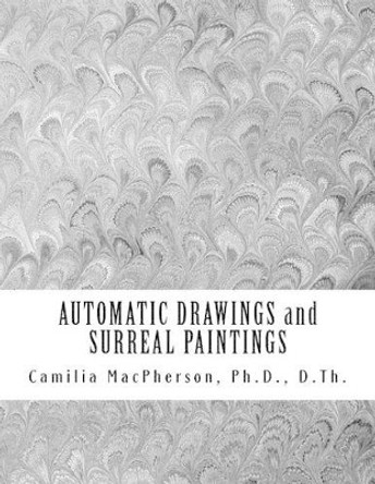 AUTOMATIC DRAWINGS and SURREAL PAINTINGS: Small and Miniature Art by Camilia MacPherson 9781530377626