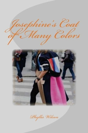 Josephine's Coat of Many Colors by Phyllis Wilson 9781539194903