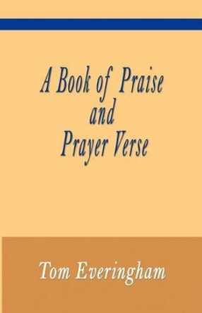 A Book of Praise and Prayer Verse by Tom Everingham 9781618630438