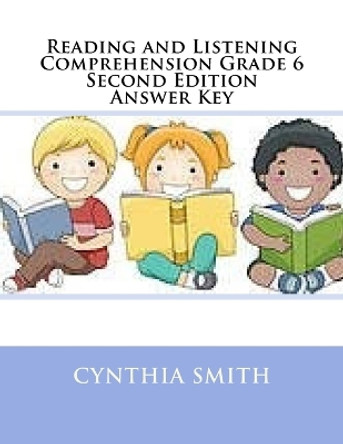 Reading and Listening Comprehension Grade 6 Second Edition Answer Key by Cynthia O Smith 9781539752523