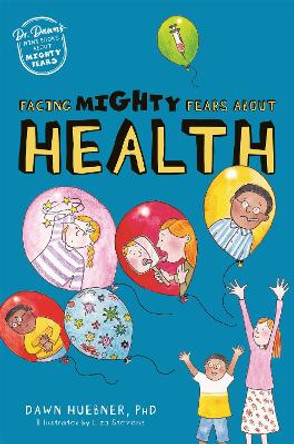 Facing Mighty Fears About Health by Dawn Huebner