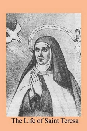 The Life of Saint Teresa by F a Forbes 9781540307910