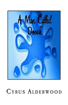 A Man Called Doosh by Cyrus Alderwood 9781540347275