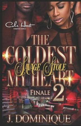 The Coldest Savage Stole My Heart 2: Finale by J Dominique 9781691238217