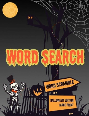 Word Search: Halloween Holiday Edition Puzzle Game Activity Book With Word Scramble Large Print Size Haunting Scary Ghoul Theme Design Cover by Spooky Brainy Group 9781691483068