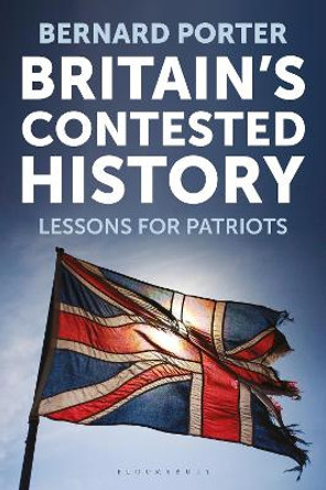 Britain's Contested History: Lessons for Patriots by Bernard Porter