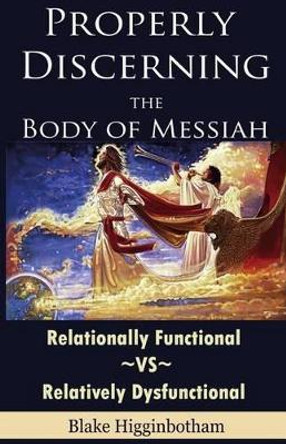 Properly Discerning the Body of Messiah by Blake L Higginbotham 9781502969071