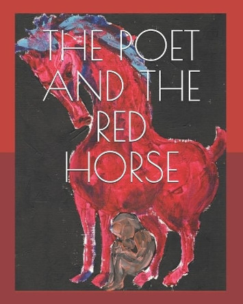 The Poet and the Red Horse: Paintings and Poems by Jack Heiter 9781690823650