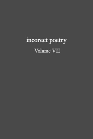 incorect poetry Volume VII: Love, Longing, & Loneliness by T N Texter 9781734745146