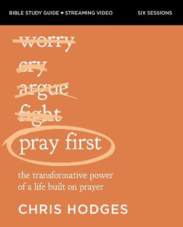 Pray First Bible Study Guide plus Streaming Video: The Transformative Power of a Life Built on Prayer by Chris Hodges