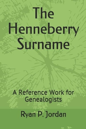 The Henneberry Surname: A Reference Work for Genealogists by Ryan P Jordan Ph D 9781671626935