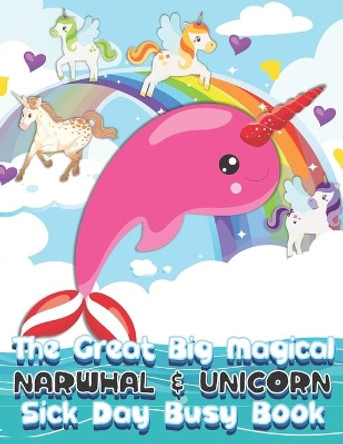 The Great Big Magical Narwhal and Unicorn Sick Day Busy Book: Narwhal and Unicorn Gift - The All-Year-Long Narwhal and Unicorn Loving Family Friendly Puzzle Activity Coloring and Game Book by Pink Crayon Coloring 9781672072991
