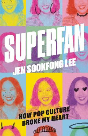 Superfan: How Pop Culture Broke My Heart: A Memoir by Jen Sookfong Lee