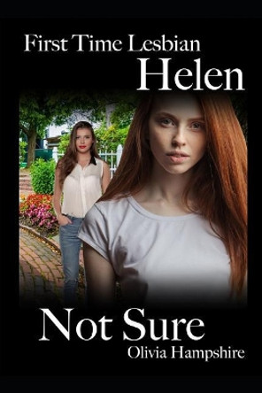 First Time Lesbian, Helen, Not Sure by Olivia Hampshire 9781731491749
