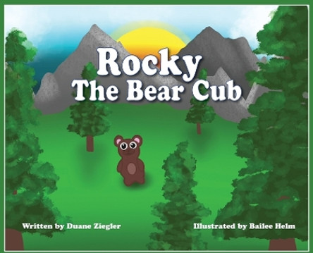 Rocky the Bear Cub by Duane Ziegler 9781737756460